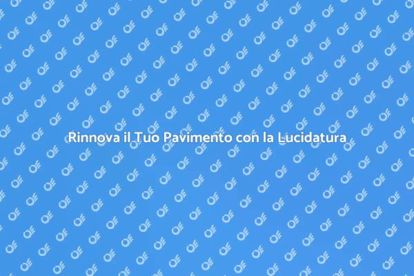 Trasforma il Tuo Pavimento con la Lucidatura