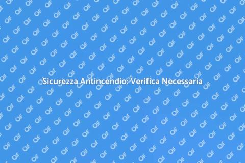Verifica Sistemi Antincendio: Sicurezza