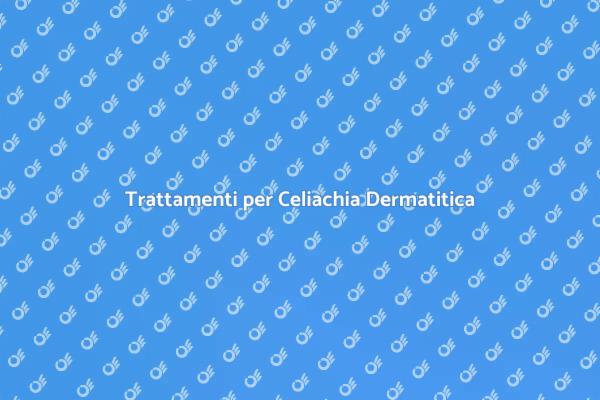 Terapie Efficaci per Celiachia Dermatitica