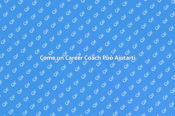 Il Ruolo Fondamentale di un Career Coach