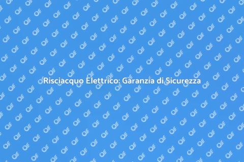 Risciacquo Elettrico: Sicurezza e Efficienza