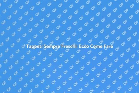 Pulizia Tappeti: Consigli Utili e Efficaci