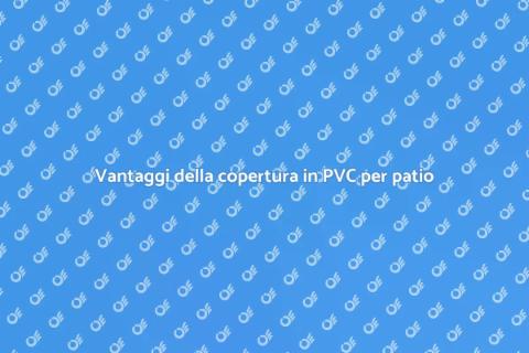 Copertura PVC per il tuo patio