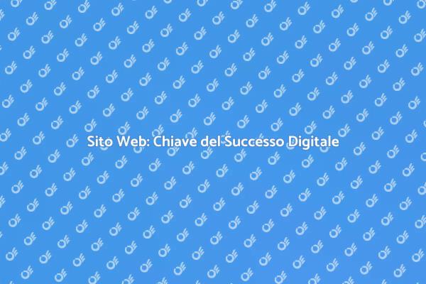 Sito Web: Fondamentale per Ogni Business