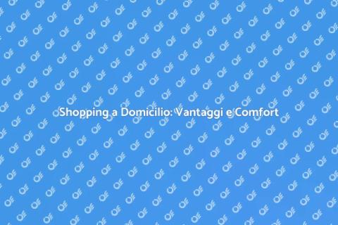 Shopping a Domicilio: La Soluzione Ideale