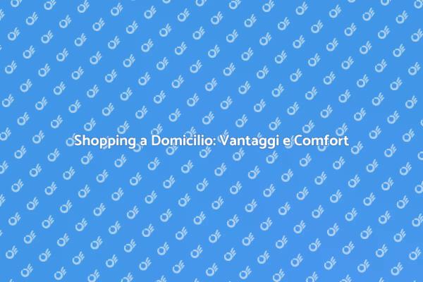 Rendi la tua vita più semplice con lo shopping a domicilio