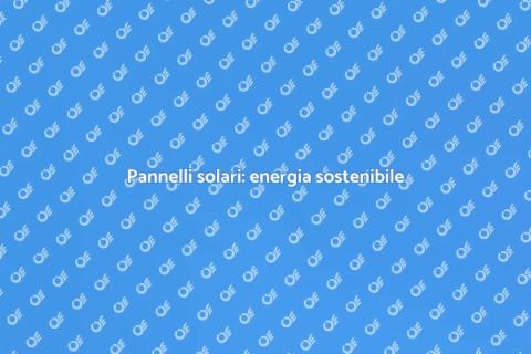 Vantaggi dei pannelli solari per te