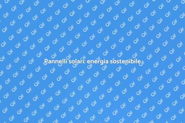 Scopri i vantaggi dei pannelli solari