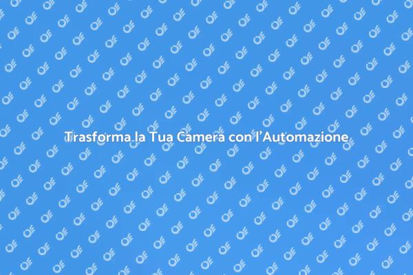 Guida all'Automazione della Camera