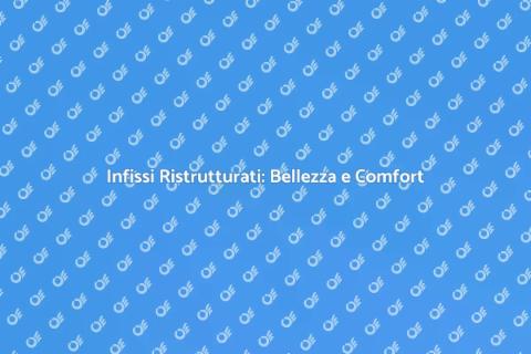 Ristrutturazione Infissi: Rinnova con Stile