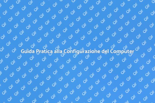 Configura il Tuo Computer Senza Stress