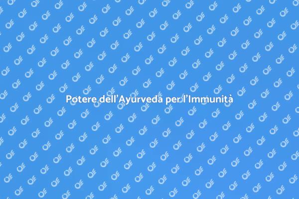 Ayurveda: Fortifica il Tuo Sistema Immunitario