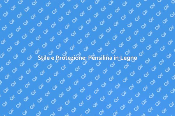 Pensilina in Legno: Eleganza e Funzionalità