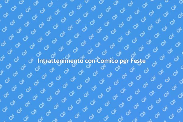 Rendi Speciale la Tua Festa con un Comico