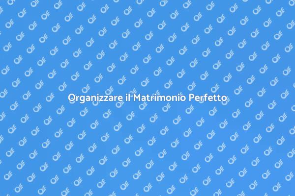 Come Realizzare il Matrimonio Ideale