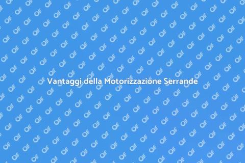 Motorizzazione Serrande: Comfort e Sicurezza
