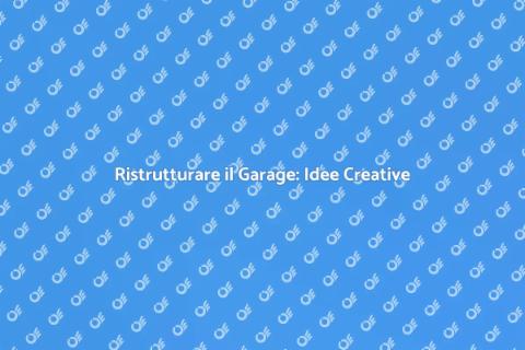 Trasforma il Garage in Nuovi Spazi