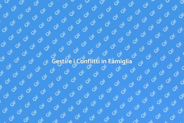 Come Risolvere i Conflitti Familiari