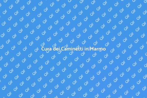 Manutenzione Caminetti in Marmo