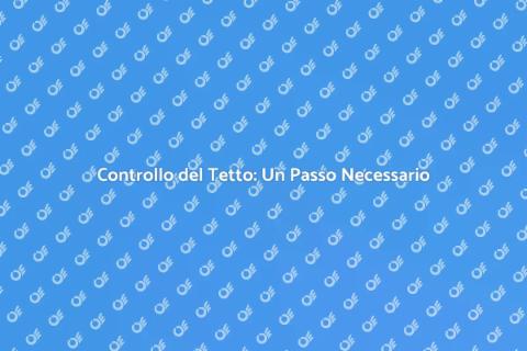 Ispezione del Tetto: Sicurezza Prima di Tutto