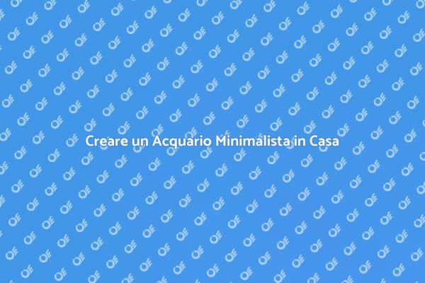 Trasforma il Tuo Spazio con un Acquario