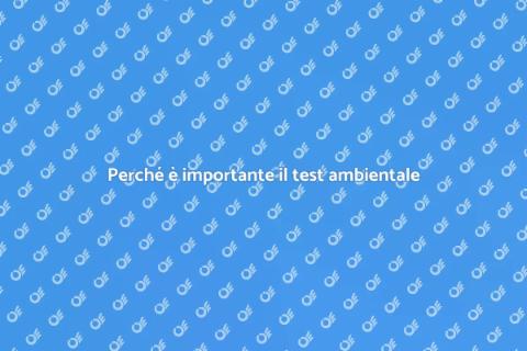 Test di qualità ambientale: perché farlo