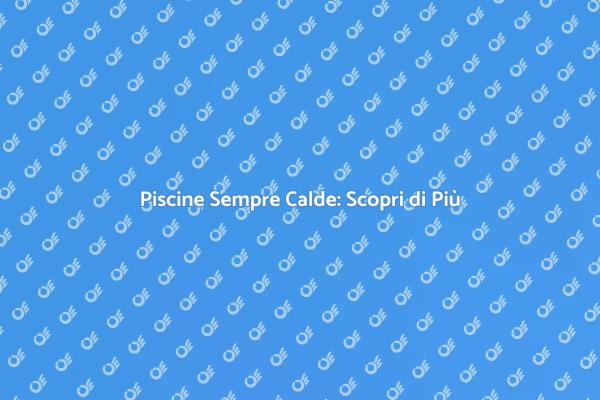 Riscalda la Tua Piscina: Comfort Assicurato