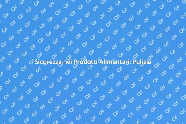 Igiene e Sicurezza nella Produzione Alimentare