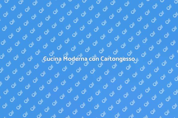 Trasforma la Tua Cucina con Cartongesso