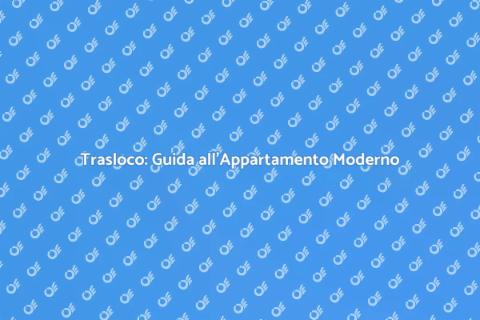 Traslocare in Appartamento Moderno