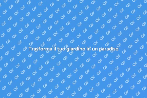Rinnova il tuo giardino oggi stesso