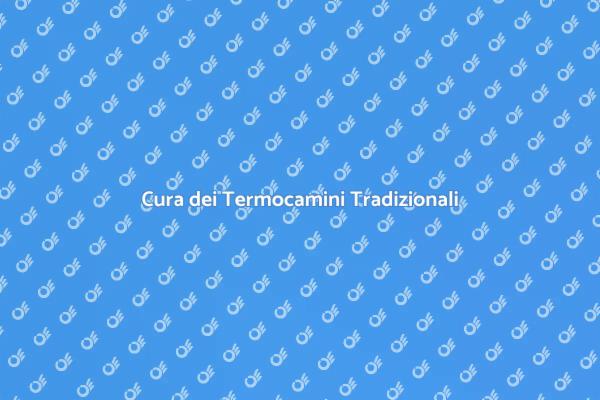 Manutenzione dei Termocamini Efficace