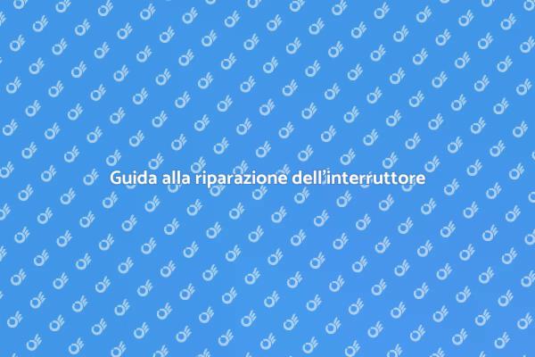 Interruttore non funziona? Ecco come!