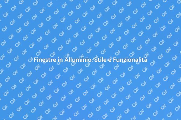Rinnova le Finestre in Alluminio