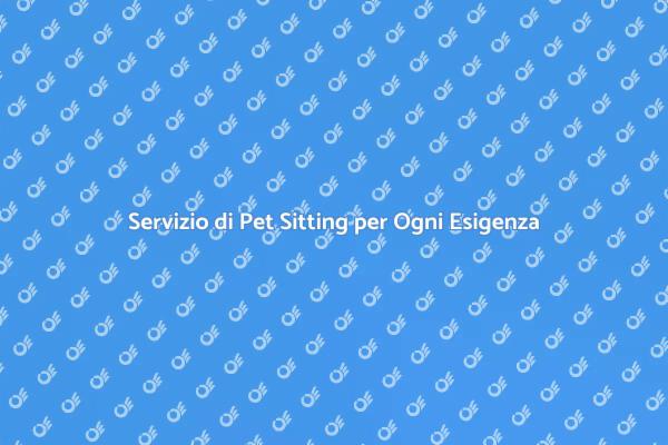 Pet Sitting: Cura Personalizzata per Animali