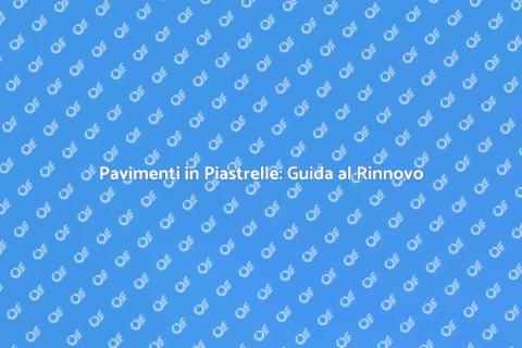 Rinnova il Pavimento con Piastrelle