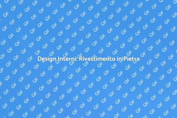Rivestimenti in Pietra: Eleganza Interna