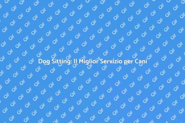 Dog Sitting: Assistenza Canina Professionale