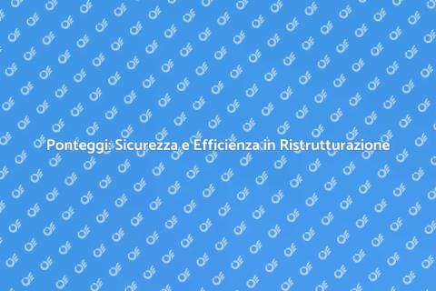 Installazione Ponteggi Sicuri e Efficaci