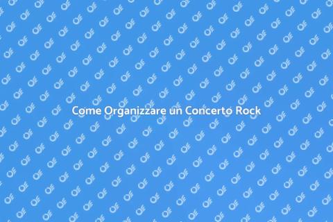 Organizzare un Concerto Rock