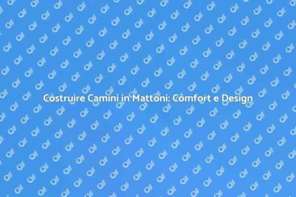 Camini in Mattoni: Estetica e Funzionalità