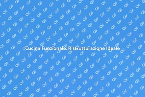 Ristrutturare la Cucina Funzionale