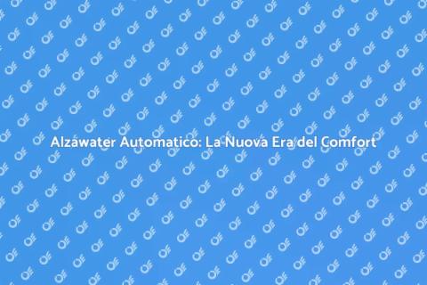 Alzawater Motorizzato: Comfort Innovativo