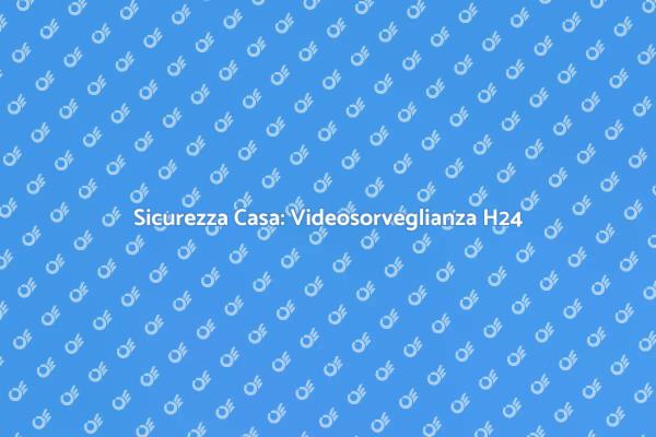 Videosorveglianza: Protezione 24 Ore