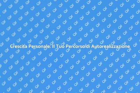 Corso di Crescita Personale e Autorealizzazione