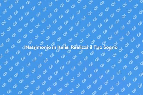 Sposarsi in Italia: Un Sogno Unico