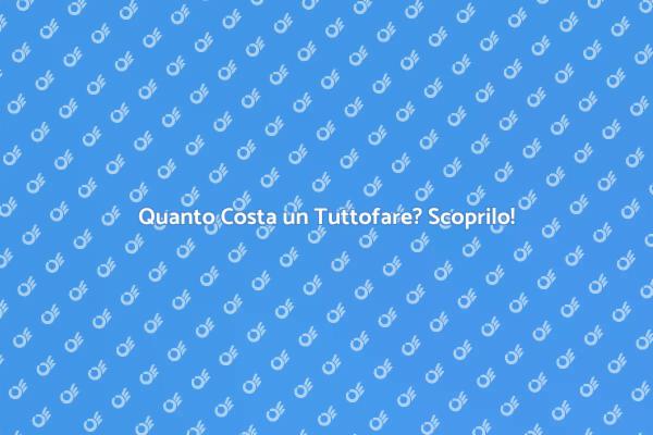 Scopri il Prezzo di un Tuttofare!