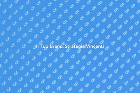 Costruisci il Tuo Brand Efficace