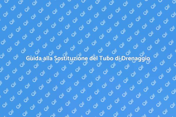 Sostituzione Efficace del Tubo di Drenaggio