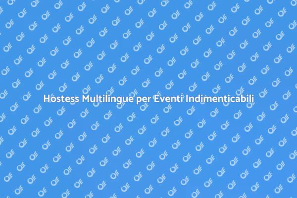 Rendi il Tuo Evento Unico con Hostess